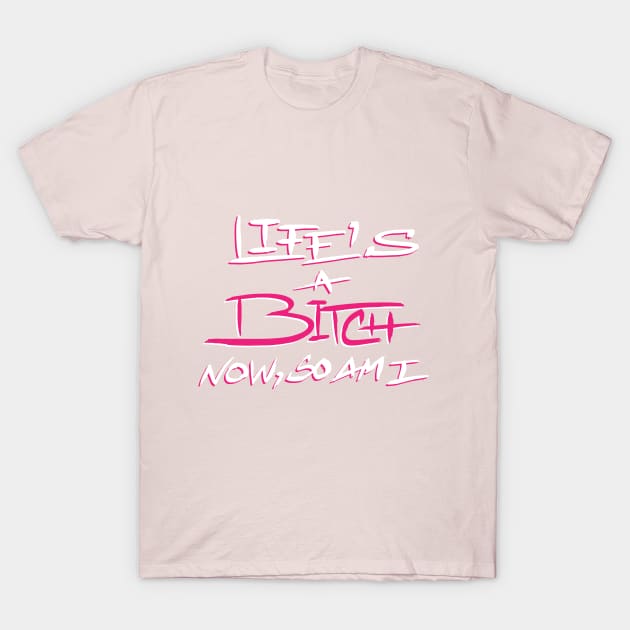 LIFE'S A BITCH T-Shirt by quotepublic